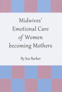 Midwives' Emotional Care of Women Becoming Mothers