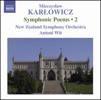 Mieczyslaw Karlowicz: Symphonic Poems, Vol. 2 - New Zealand Symphony Orchestra; Antoni Wit (conductor)