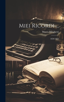 Miei Ricordi ...: 1850-1859 - Minghetti, Marco