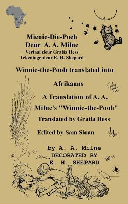 Mienie-Die-Poeh Winnie-The-Pooh Translated Into Afrikaans a Translation by Gratia Hess of A. A. Milne's "Winnie-The-Pooh" - Milne, A A, and Hess, Gratia (Translated by), and Sloan, Sam (Introduction by)