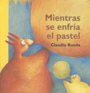 Mientras Se Enfria El Pastel - Rueda, Claudia (Illustrator)