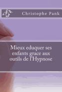 Mieux Eduquer Ses Enfants Grace Aux Outils de L'Hypnose