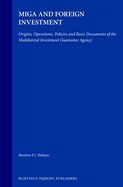Miga and Foreign Investment: Origins, Operations, Policies and Basic Documents of the Multilateral Investment Guarantee Agency