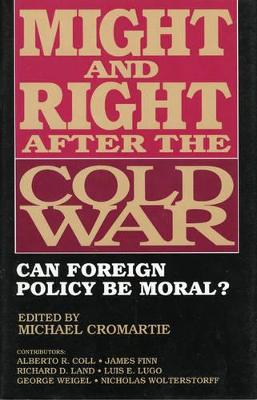 Might and Right After the Cold War: Can Foreign Policy Be Moral? - Cromartie, Michael