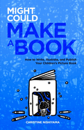 Might Could Make a Book: How to Write, Illustrate, and Publish Your Children's Picture Book