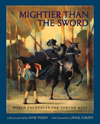 Mightier Than the Sword: World Folktales for Strong Boys - Yolen, Jane