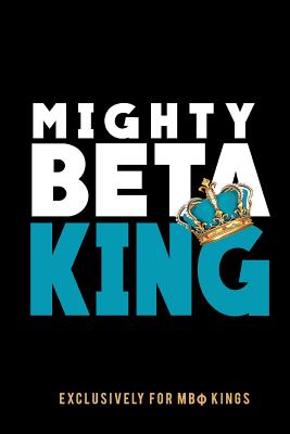 Mighty Beta King: The Mighty Beta Kings Journal: Fraternity Lined Notebook - Beta Kings Journal for Neos, Probates, Frat, National Officers - Blank Pages for Journaling and Notetaking - Sons of Hercules Military Fraternity - Journals, Invictus