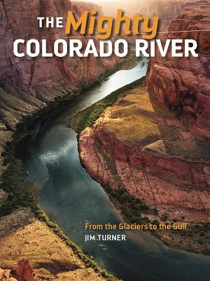 Mighty Colorado River: From the Glaciers to the Gulf - Turner, Jim