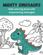 Mighty Dinosaurs: Kids coloring book with empowering messages