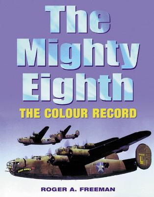 Mighty Eighth: The Colour Record - Freeman, Roger A