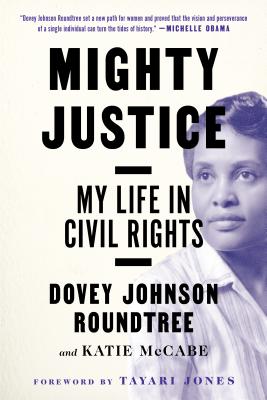 Mighty Justice: My Life in Civil Rights - Roundtree, Dovey Johnson, and McCabe, Katie, and Jones, Tayari (Foreword by)