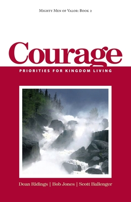 Mighty Men of Valor: Book 2 - Courage: Priorities for Kingdom Living - Jones, Bob, and Ballenger, Scott, and Ridings, Dean