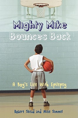 Mighty Mike Bounces Back: A Boy's Life with Epilepsy - Skead, Robert, and Simmel, Mike, and Simmel, Michael