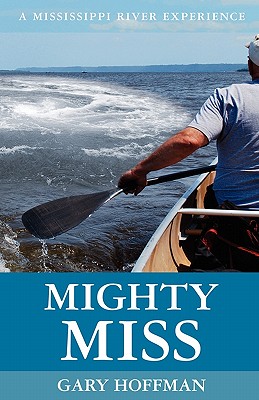 Mighty Miss: A Mississippi River Experience - Hoffman, Gary, M.A.