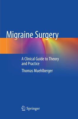 Migraine Surgery: A Clinical Guide to Theory and Practice - Muehlberger, Thomas