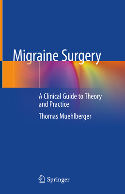 Migraine Surgery: A Clinical Guide to Theory and Practice - Muehlberger, Thomas