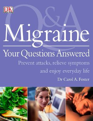 Migraine Your Questions Answered: Prevent Attacks, Relive Symptoms, and Enjoy Everyday Life - Foster, Carol