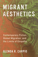 Migrant Aesthetics: Contemporary Fiction, Global Migration, and the Limits of Empathy