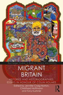 Migrant Britain: Histories and Historiographies: Essays in Honour of Colin Holmes - Craig-Norton, Jennifer (Editor), and Hoffmann, Christhard (Editor), and Kushner, Tony (Editor)