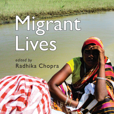 Migrant Lives - Chopra, Radhika