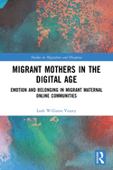 Migrant Mothers in the Digital Age: Emotion and Belonging in Migrant Maternal Online Communities