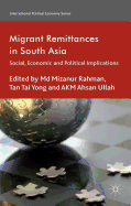 Migrant Remittances in South Asia: Social, Economic and Political Implications
