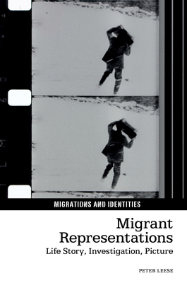 Migrant Representations: Life Story, Investigation, Picture - Leese, Peter