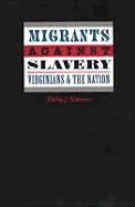 Migrants Against Slavery: Virginians and the Nation - Schwarz, Philip J