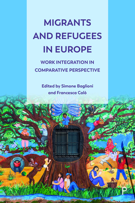 Migrants and Refugees in Europe: Work Integration in Comparative Perspective - Numerato, Dino (Contributions by), and Triandafyllidou, Anna (Contributions by), and Isaakyan, Irina (Contributions by)