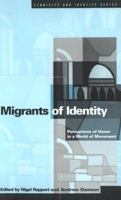 Migrants of Identity: Perceptions of 'Home' in a World of Movement - Dawson, Andrew (Editor), and Rapport, Nigel (Editor)