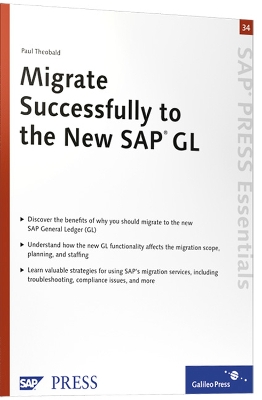 Migrate Successfully to the New SAP GL: SAP PRESS Essentials 34 - Theobald, Paul