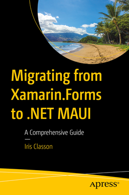 Migrating from Xamarin.Forms to .Net Maui: A Comprehensive Guide - Classon, Iris