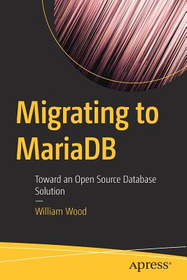 Migrating to MariaDB: Toward an Open Source Database Solution - Wood, William