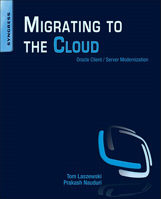 Migrating to the Cloud: Oracle Client/Server Modernization - Laszewski, Tom, and Nauduri, Prakash