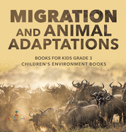 Migration and Animal Adaptations Books for Kids Grade 3 Children's Environment Books