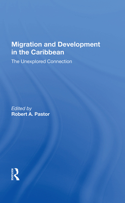 Migration And Development In The Caribbean: The Unexplored Connection - Pastor, Robert