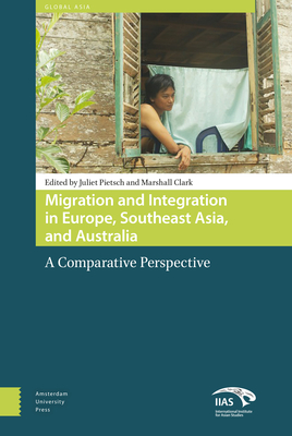 Migration and Integration in Europe, Southeast Asia, and Australia: A Comparative Perspective - Pietsch, Juliet, and Clark, Marshall, and Adhuri, Dedi (Contributions by)