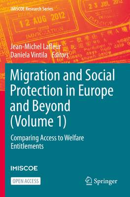 Migration and Social Protection in Europe and Beyond (Volume 1): Comparing Access to Welfare Entitlements - Lafleur, Jean-Michel (Editor), and Vintila, Daniela (Editor)