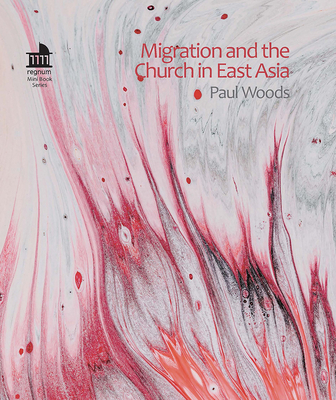 Migration and the Church in East Asia - Woods, Paul