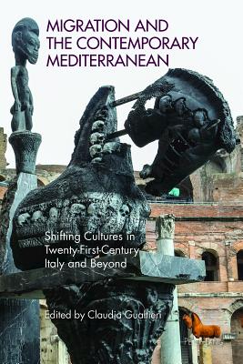 Migration and the Contemporary Mediterranean: Shifting Cultures in Twenty-First-Century Italy and Beyond - Roynon, Tessa (Editor), and Boehmer, Elleke (Editor), and Collis-Buthelezi, Victoria (Editor)