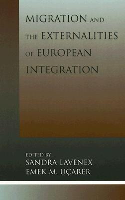 Migration and the Externalities of European Integration - Lavenex, Sandra (Editor), and Uarer, Emek M (Editor), and Brochman, Grete (Contributions by)