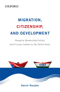 Migration, Citizenship, and Development: Diasporic Membership Policies and Overseas Indians in the United States
