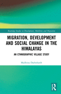 Migration, Development and Social Change in the Himalayas: An Ethnographic Village Study