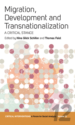 Migration, Development, and Transnationalization: A Critical Stance - Schiller, Nina Glick (Editor), and Faist, Thomas (Editor)