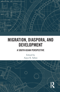 Migration, Diaspora, and Development: A South Asian Perspective