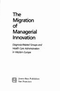 Migration of Managerial Innovation: Diagnosis-Related Groups / Health Care Admin. in Western Europe