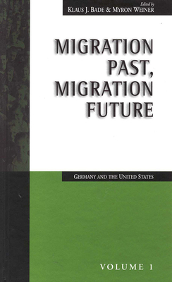 Migration Past, Migration Future: Germany and the United States - Bade, Klaus J. (Editor), and Weiner, Myron (Editor)