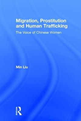 Migration, Prostitution and Human Trafficking: The Voice of Chinese Women - Liu, Min