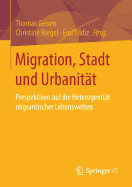 Migration, Stadt Und Urbanitat: Perspektiven Auf Die Heterogenitat Migrantischer Lebenswelten