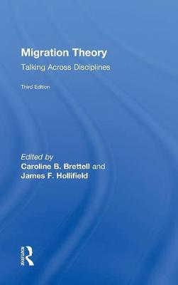 Migration Theory: Talking Across Disciplines - Brettell, Caroline B (Editor), and Hollifield, James F, Professor (Editor)